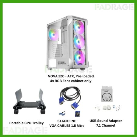 1+3combo NOVA 220 - ATX, Pre-loaded  4x RGB Fans cabinet only , Portable CPU Trolley, STACKFINE  VGA CABLES 1.5 Mtrs , USB Sound Adapter  7.1 Channel